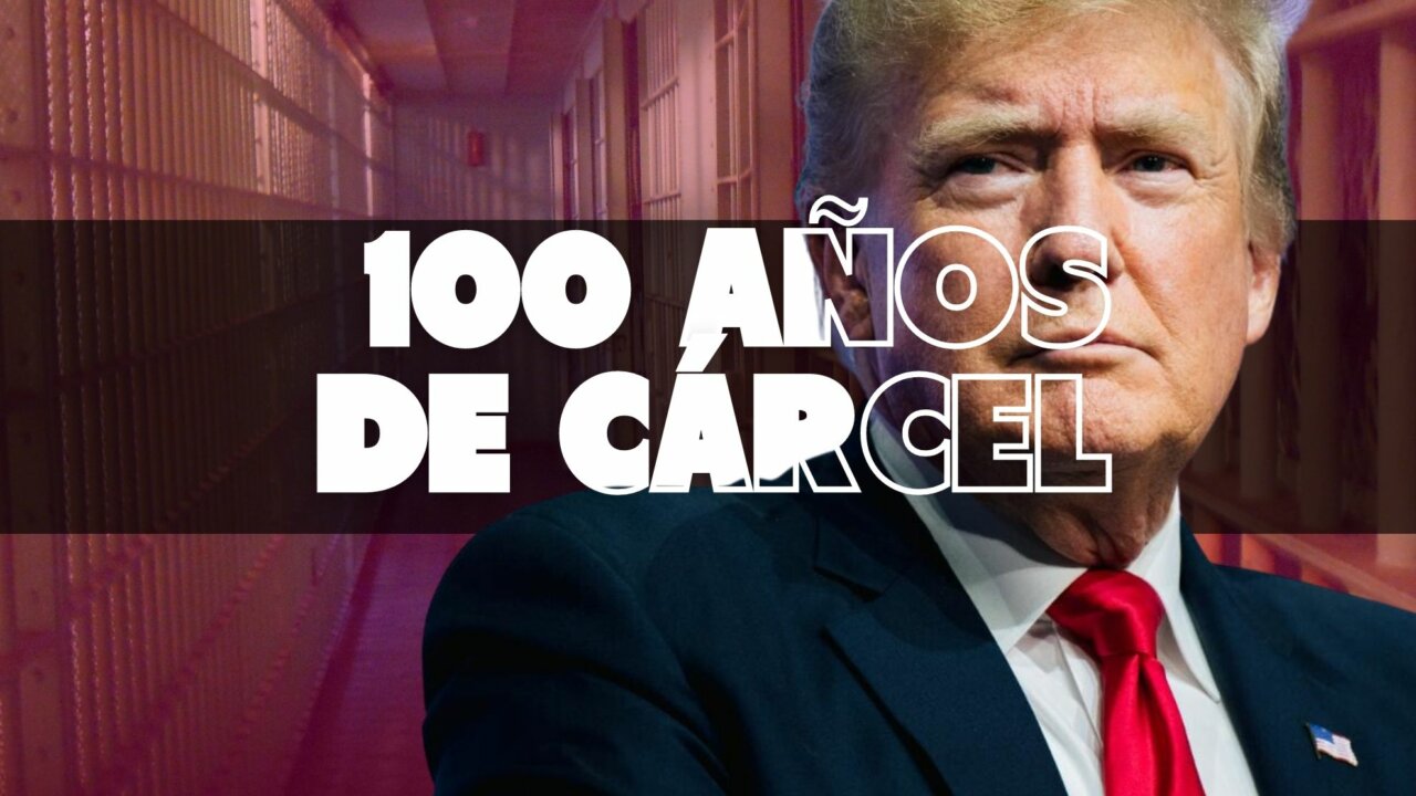 100 años de cárcel en el horizonte de Donald Trump