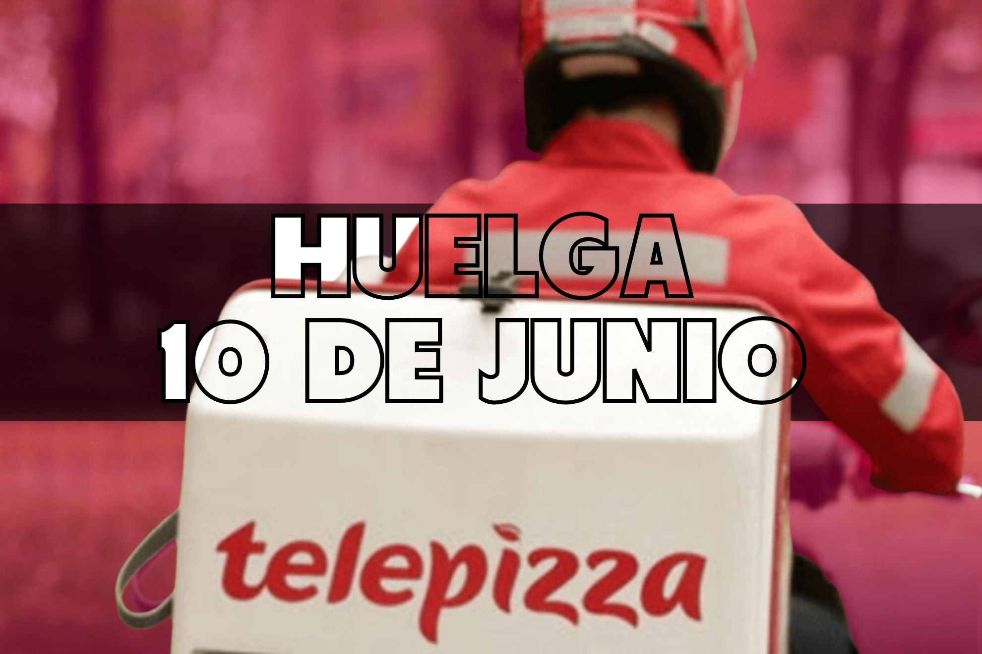 Sábado 10 de junio, contra la más absoluta precariedad: Telepizza en huelga